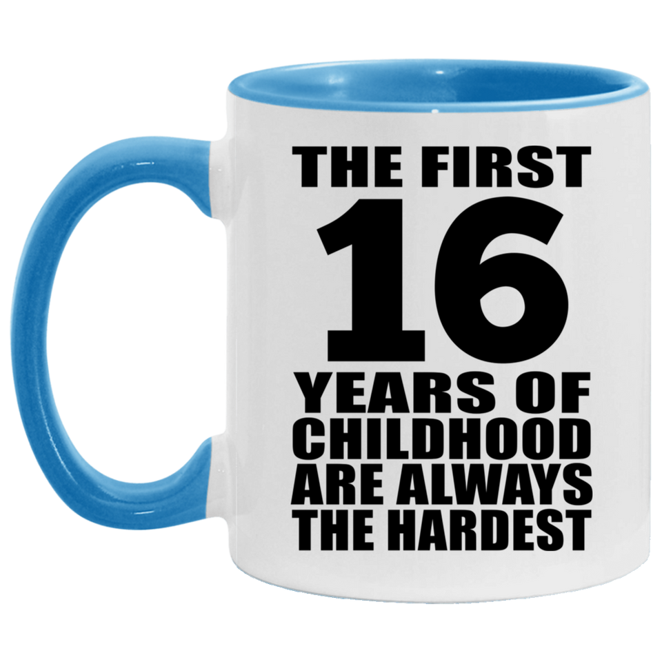 16th Birthday First 16 Years of Childhood Are The Hardest - 11oz Accent Mug Blue