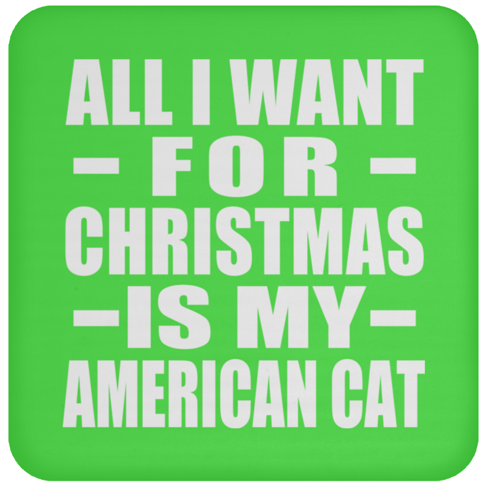 All I Want For Christmas Is My American Cat - Coaster