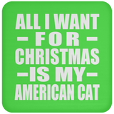 All I Want For Christmas Is My American Cat - Coaster