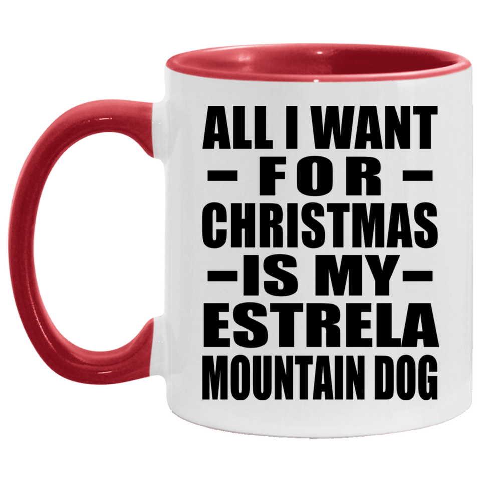 All I Want For Christmas Is My Estrela Mountain Dog - 11oz Accent Mug Red