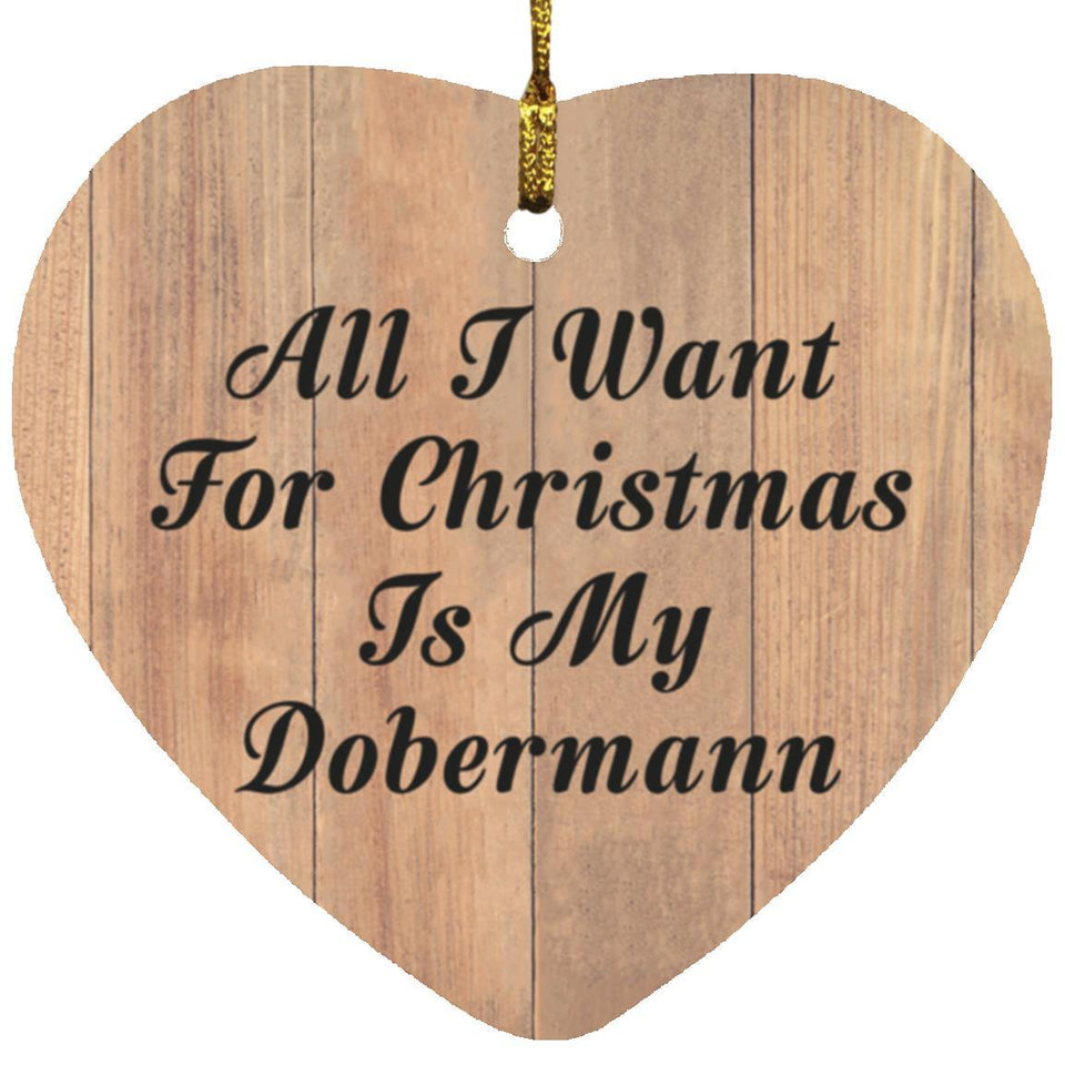 All I Want For Christmas Is My Dobermann - Heart Ornament C