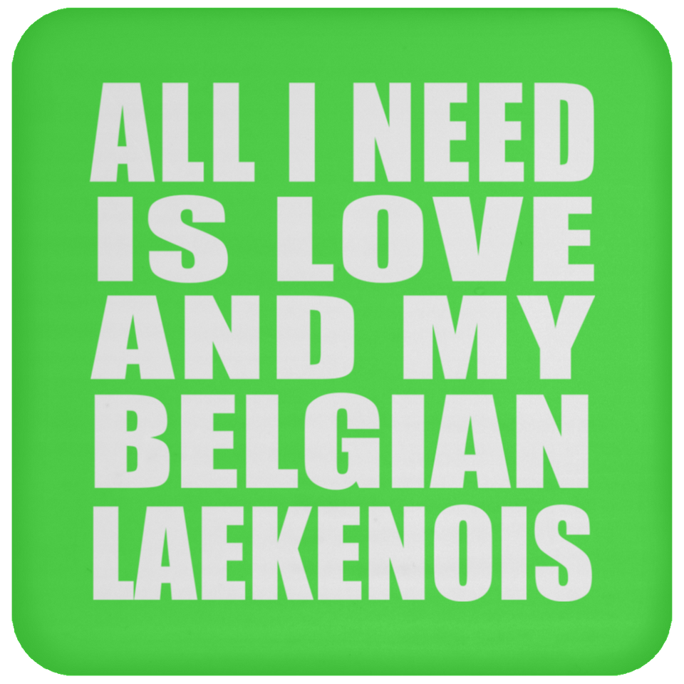 All I Need Is Love And My Belgian Laekenois - Drink Coaster