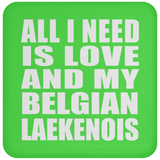 All I Need Is Love And My Belgian Laekenois - Drink Coaster
