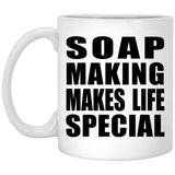 Soap Making Makes Life Special - 11oz Coffee Mug