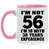 56th Birthday I'm Not 56 I'm 18 With 38 Years Experience - 11oz Accent Mug Pink