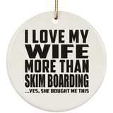 I Love My Wife More Than Skim Boarding - Circle Ornament