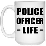 Police Officer Life - 15oz Coffee Mug