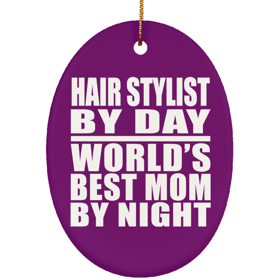 Hair Stylist By Day World's Best Mom By Night - Oval Ornament