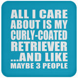 All I Care About Is My Curly-Coated Retriever - Drink Coaster