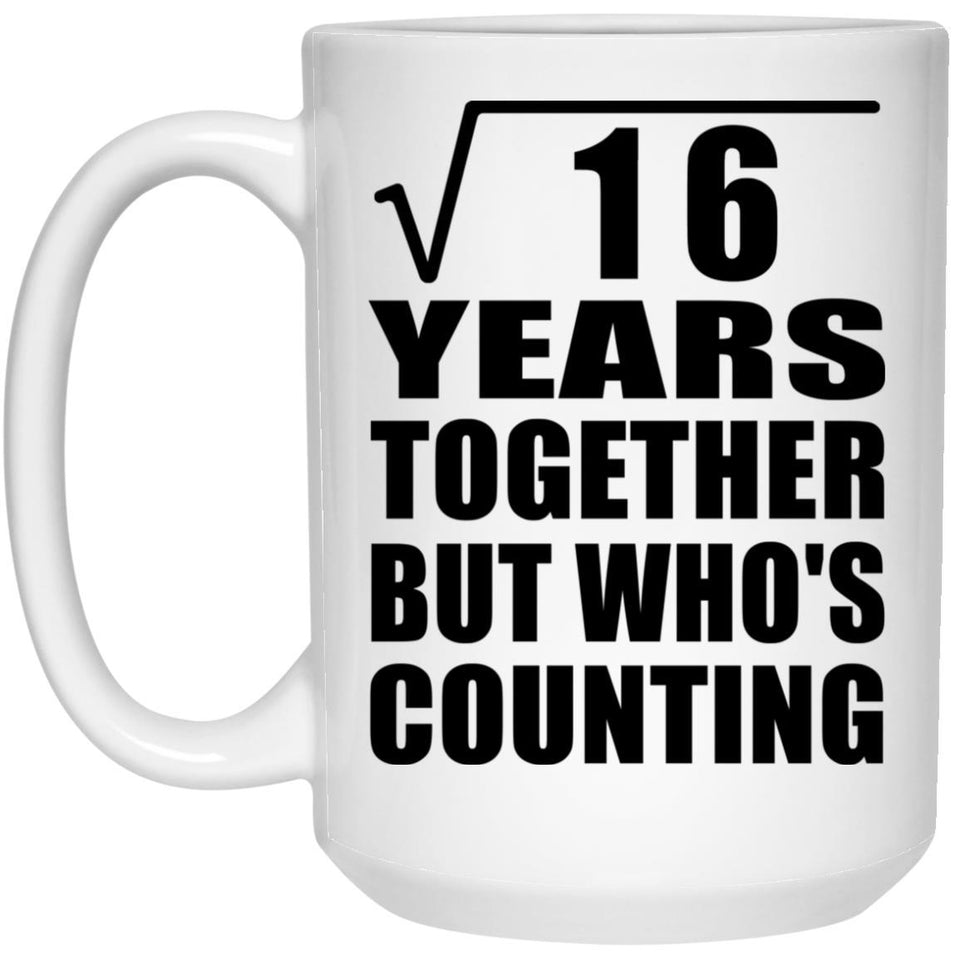 4th Anniversary Square Root of 16 Years Who's Counting - 15oz Coffee Mug