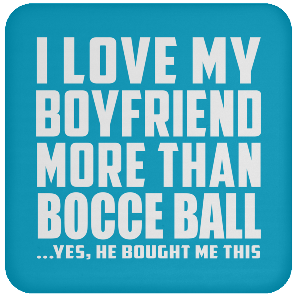 I Love My Boyfriend More Than Bocce Ball - Drink Coaster