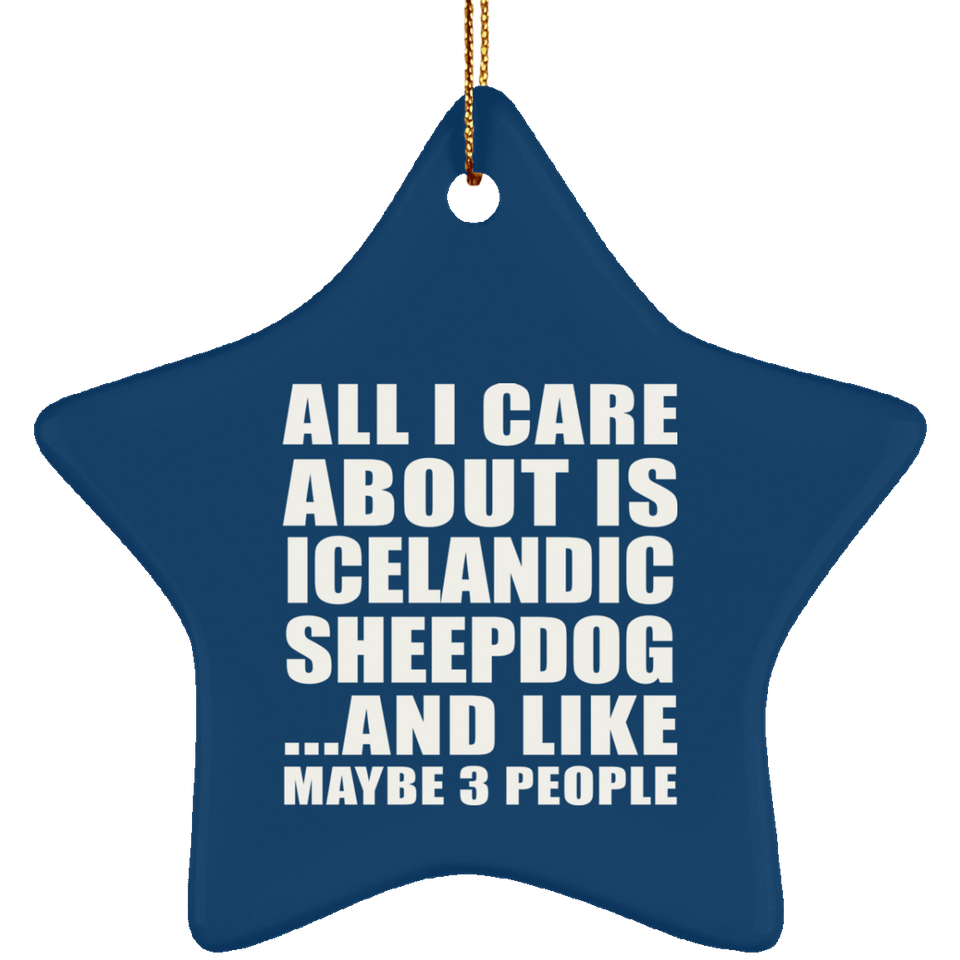 All I Care About Is Icelandic Sheepdog - Star Ornament