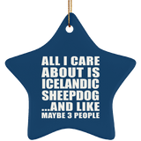 All I Care About Is Icelandic Sheepdog - Star Ornament