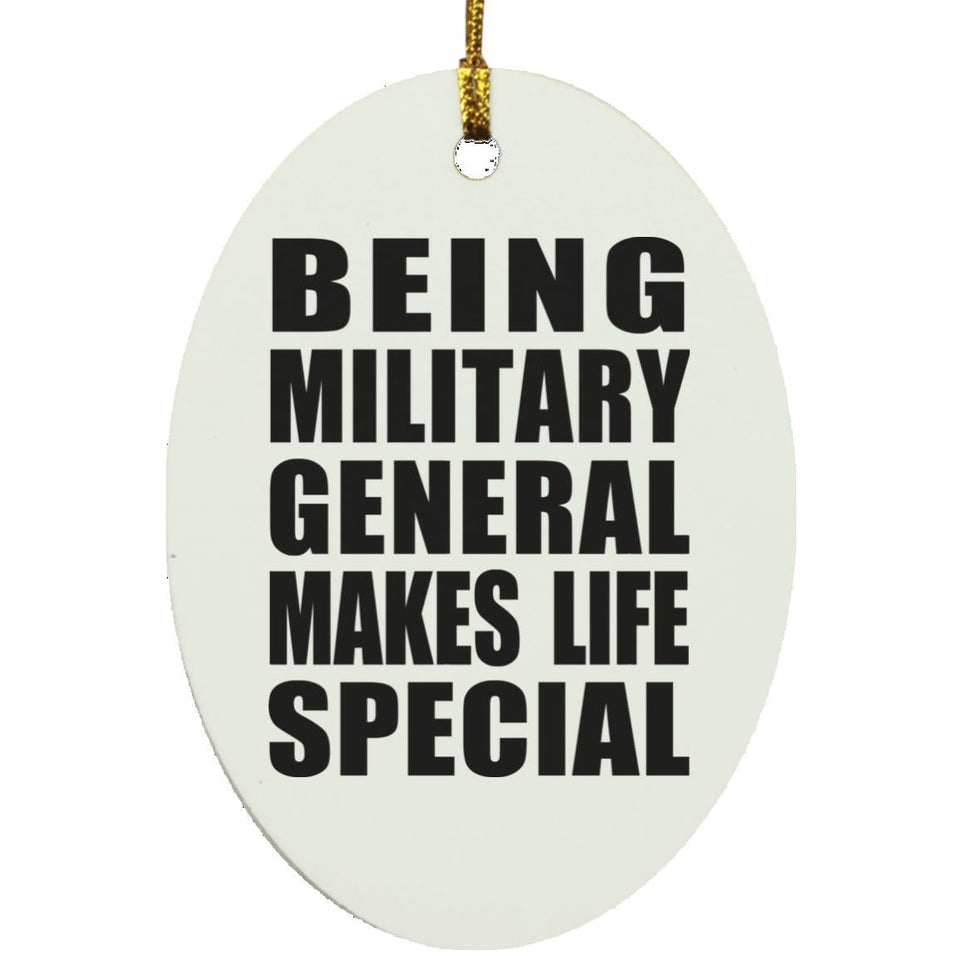 Being Military General Makes Life Special - Oval Ornament