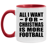 All I Want For Christmas Is More Football - 11oz Accent Mug Red