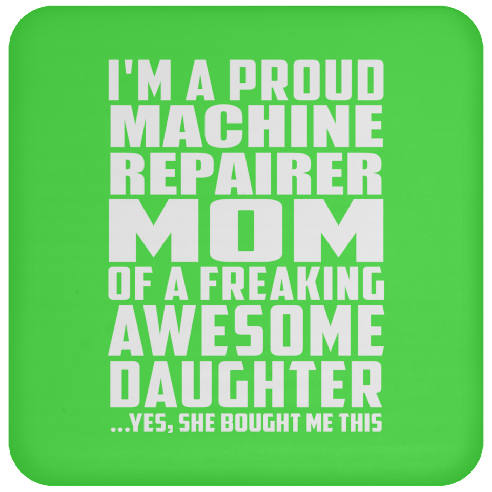 Proud Machine Repairer Mom Of Awesome Daughter - Drink Coaster