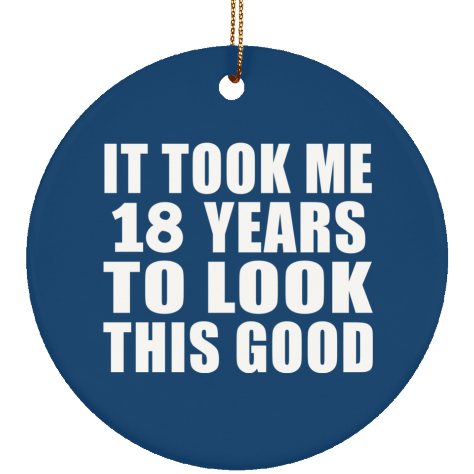 18th Birthday Took Me 18 Years To Look This Good - Circle Ornament