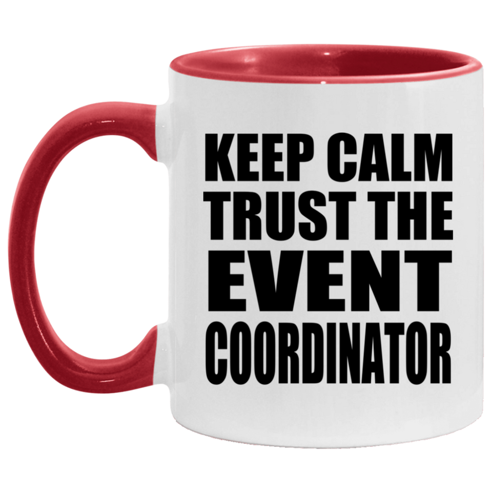 Keep Calm and Trust The Event Coordinator - 11oz Accent Mug Red