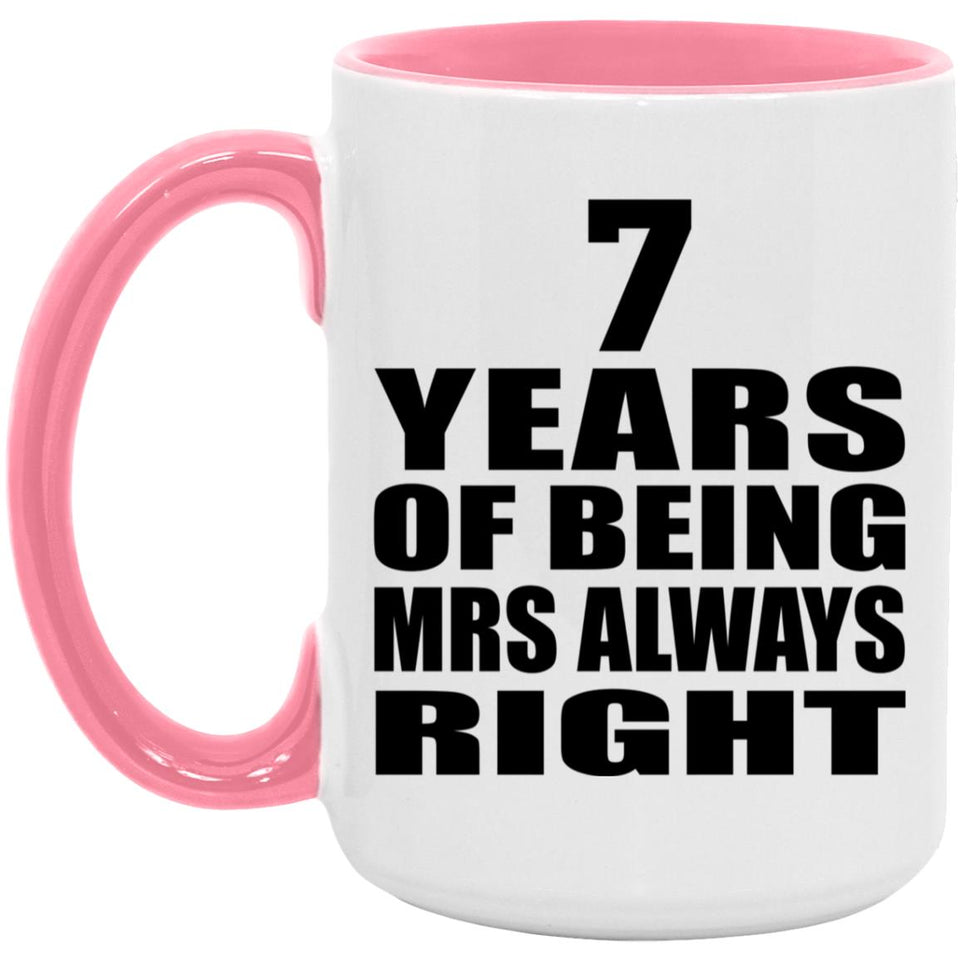 7th Anniversary 7 Years of Being Mrs Always Right - 15oz Accent Mug Pink