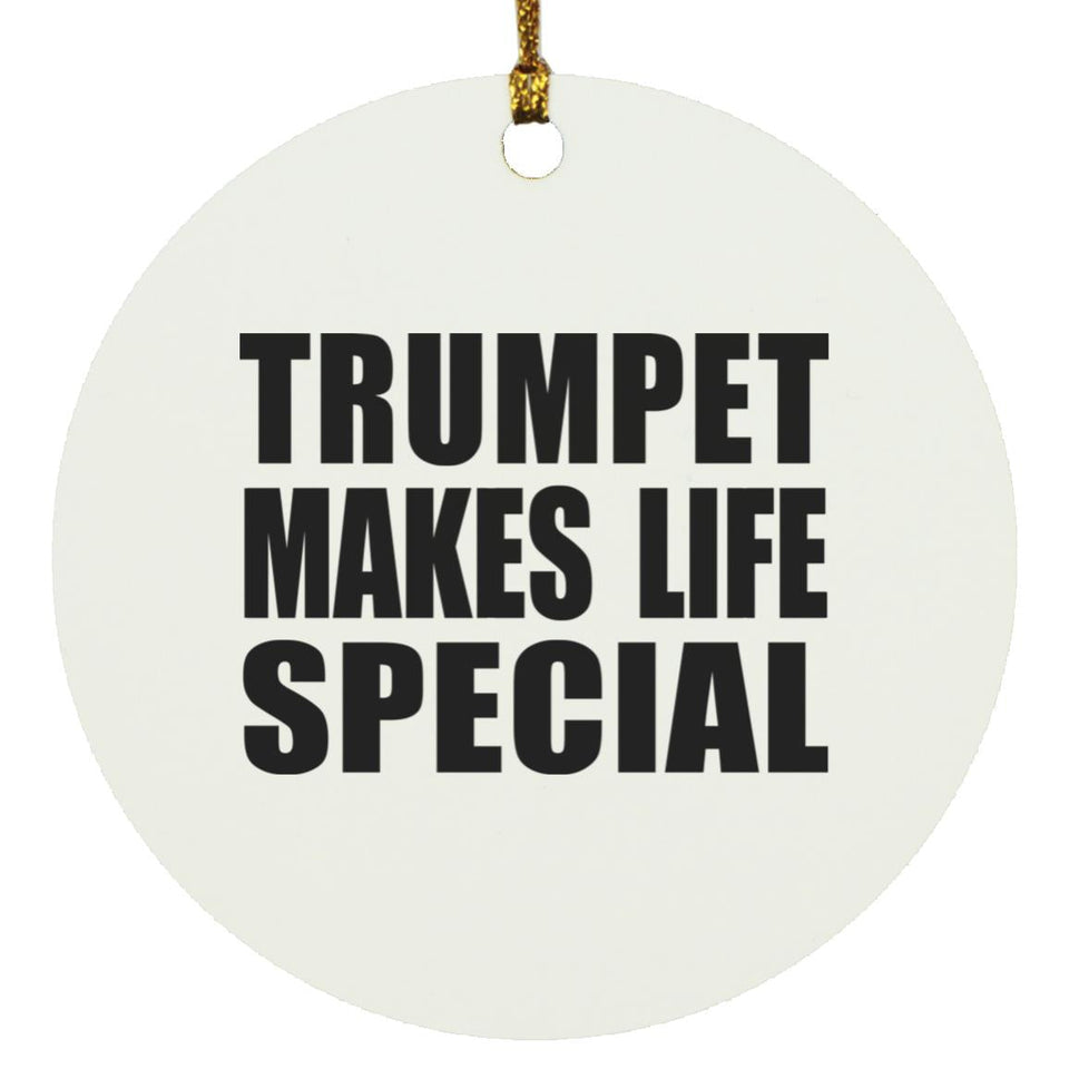 Trumpet Makes Life Special - Circle Ornament