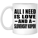All I Need Is Love And A Slovensky Kopov - 11 Oz Coffee Mug