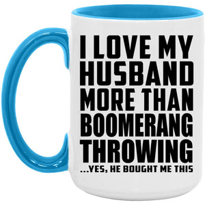 I Love My Husband More Than Boomerang Throwing - 15oz Accent Mug Blue