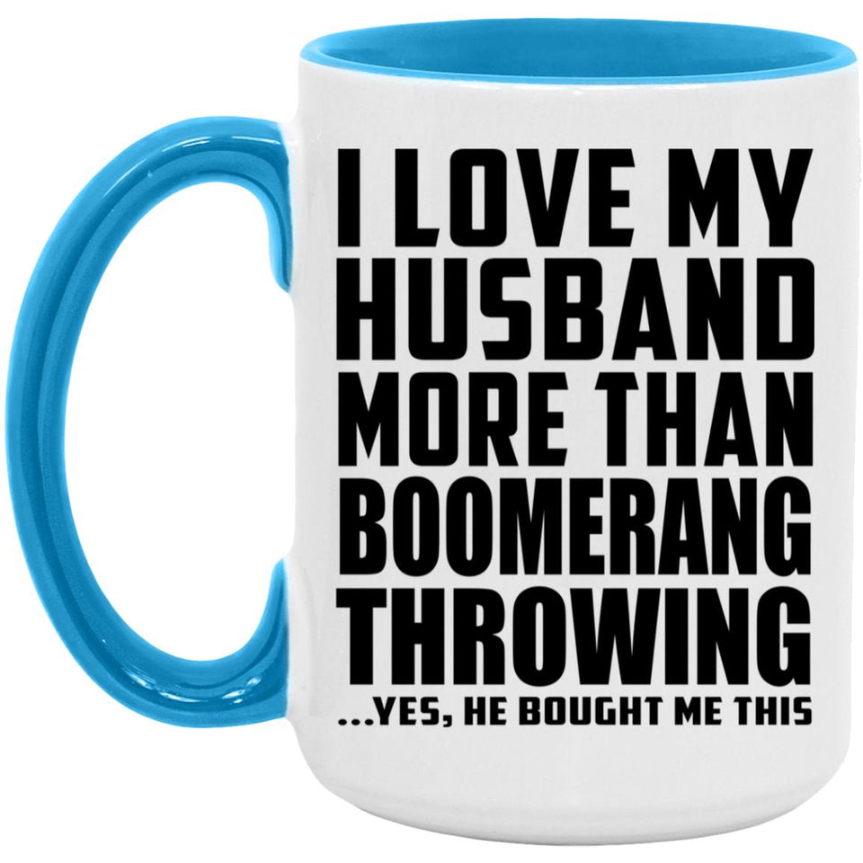 I Love My Husband More Than Boomerang Throwing - 15oz Accent Mug Blue