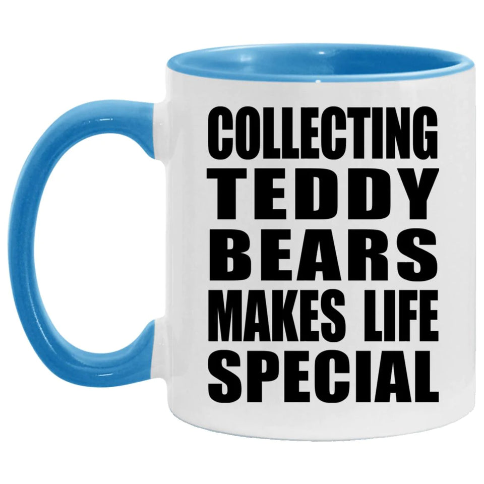 Collecting Teddy Bears Makes Life Special - 11oz Accent Mug Blue