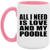 All I Need Is Love And My Poodle - 15oz Accent Mug Pink