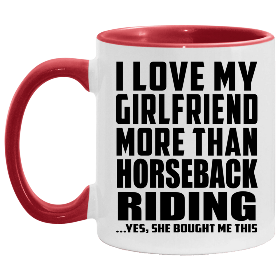 I Love My Girlfriend More Than Horseback Riding - 11oz Accent Mug Red
