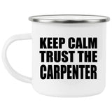 Keep Calm and Trust The Carpenter - 12oz Camping Mug