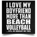 I Love My Boyfriend More Than Beach Volleyball - Poster Square