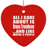 All I Care About Is Brass Trombone - Heart Ornament