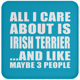 All I Care About Is Irish Terrier - Drink Coaster