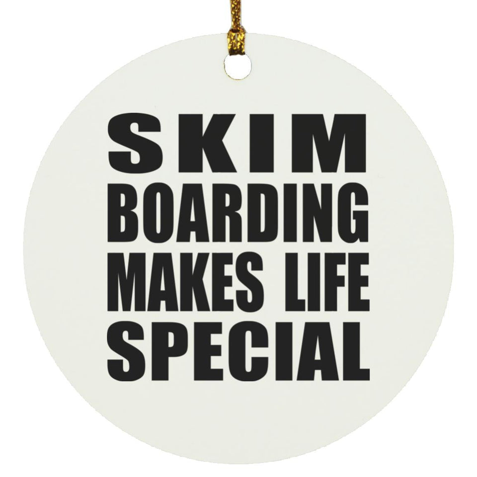 Skim Boarding Makes Life Special - Circle Ornament