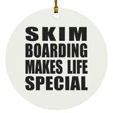 Skim Boarding Makes Life Special - Circle Ornament