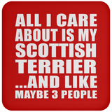 All I Care About Is My Scottish Terrier - Drink Coaster