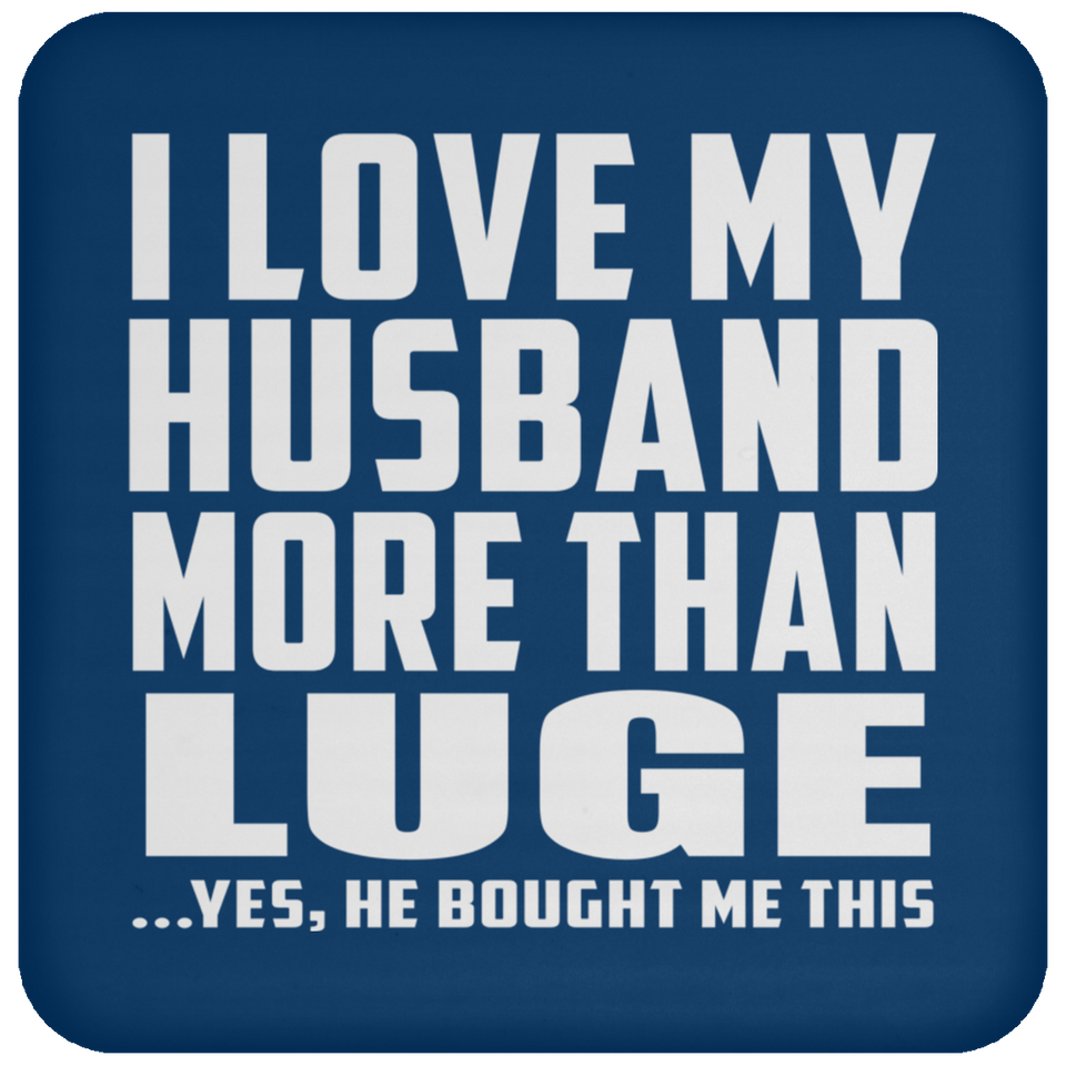 I Love My Husband More Than Luge - Drink Coaster