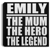 Emily The Mum The Hero The Legend - Canvas Square