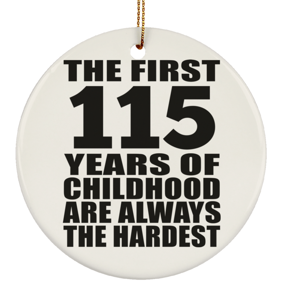 115th Birthday First 115 Years of Childhood Are The Hardest - Circle Ornament