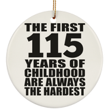 115th Birthday First 115 Years of Childhood Are The Hardest - Circle Ornament