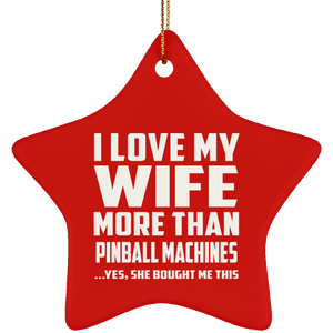 I Love My Wife More Than Pinball Machines SUBORNS Star Ornament