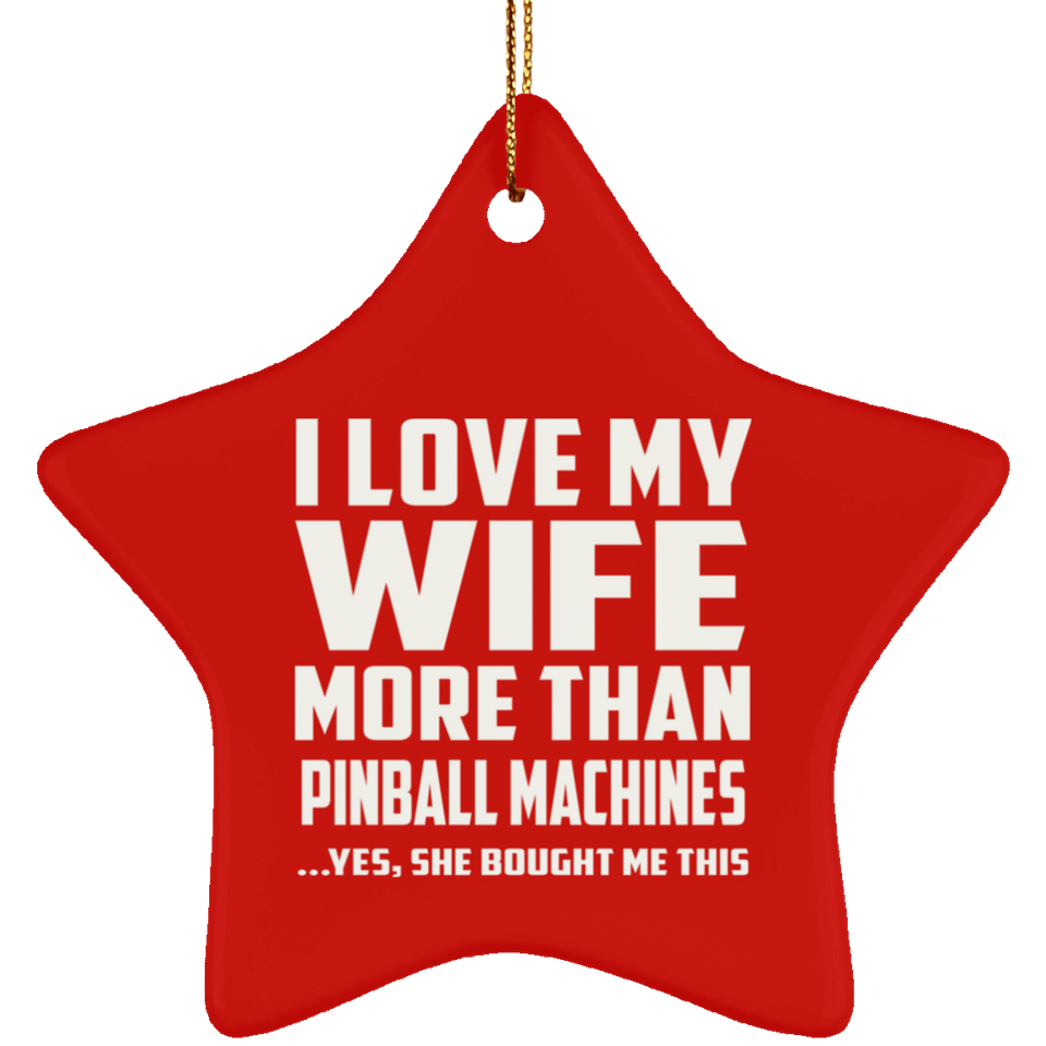 I Love My Wife More Than Pinball Machines SUBORNS Star Ornament