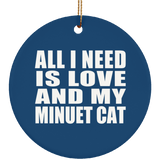 All I Need Is Love And My Minuet Cat - Circle Ornament