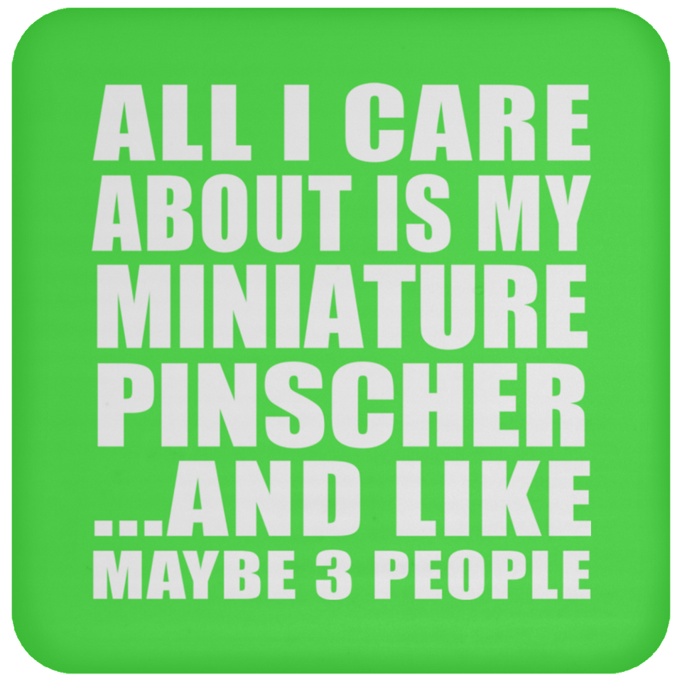 All I Care About Is My Miniature Pinscher - Drink Coaster