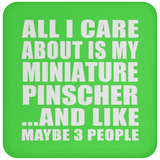 All I Care About Is My Miniature Pinscher - Drink Coaster