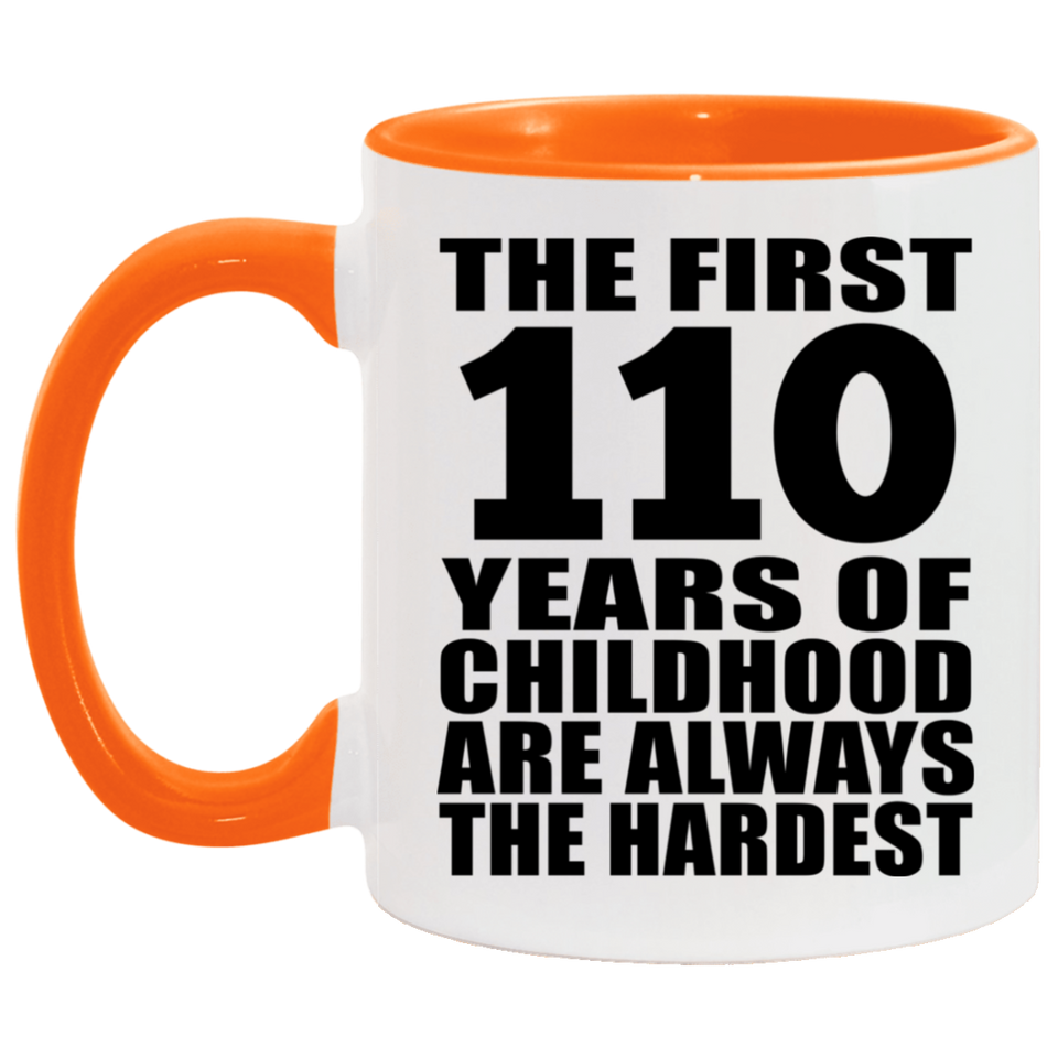110th Birthday First 110 Years of Childhood Are The Hardest - 11oz Accent Mug Orange