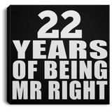 22nd Anniversary 22 Years Of Being Mr Right - Canvas Square
