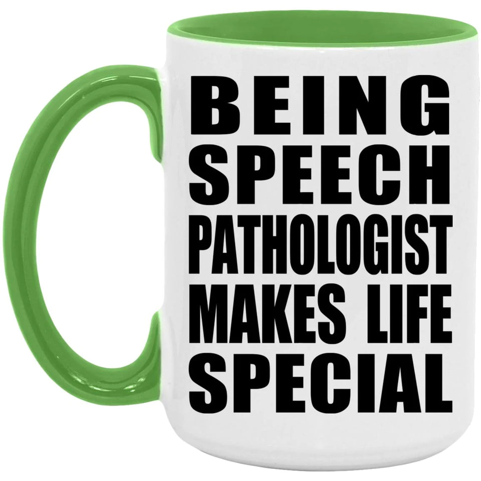 Being Speech Pathologist Makes Life Special - 15oz Accent Mug Green