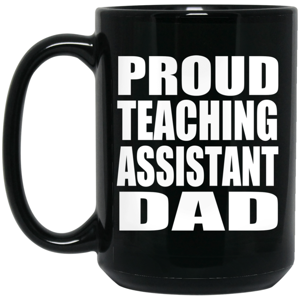 Proud Teaching Assistant Dad - 15oz Coffee Mug Black